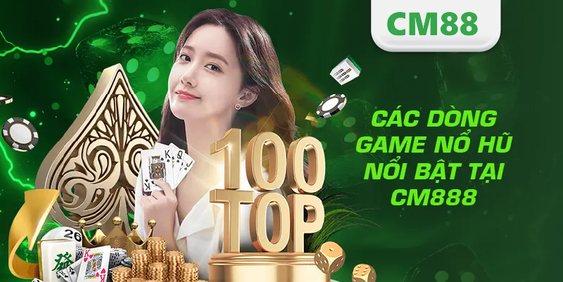 Các dòng game nổ hũ nổi bật tại CM888