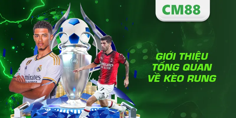 Giới thiệu tổng quan về kèo rung