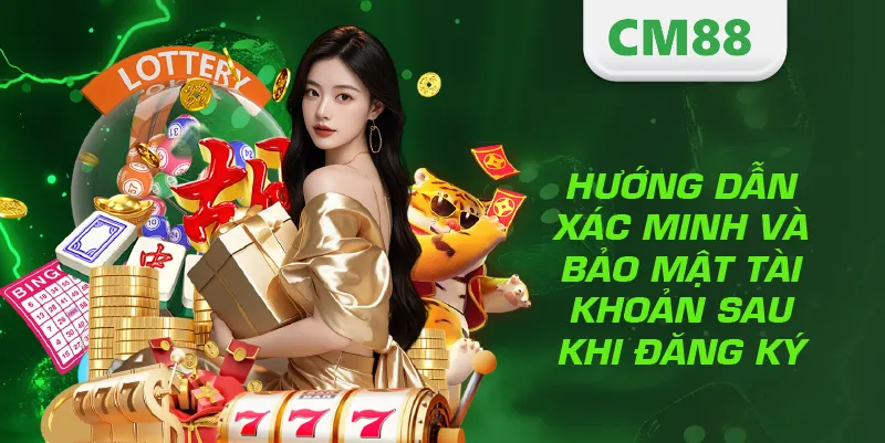Hướng dẫn xác minh và bảo mật tài khoản sau khi đăng ký