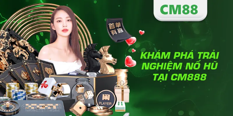 Khám phá trải nghiệm nổ hũ tại CM888