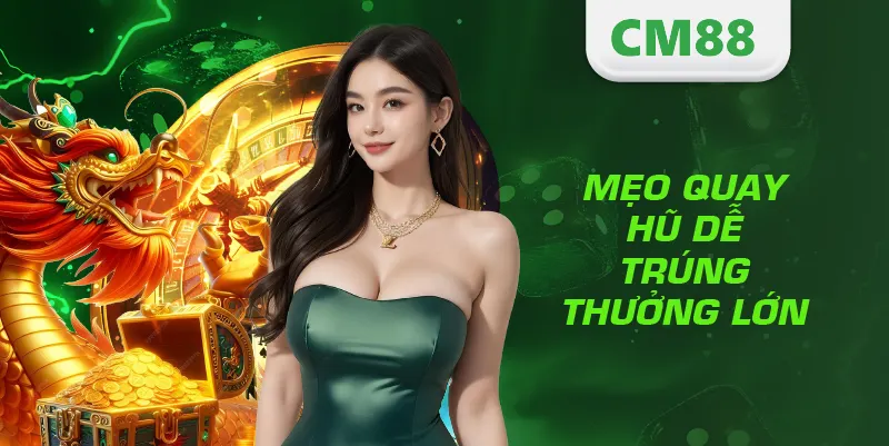 Mẹo quay hũ dễ trúng thưởng lớn