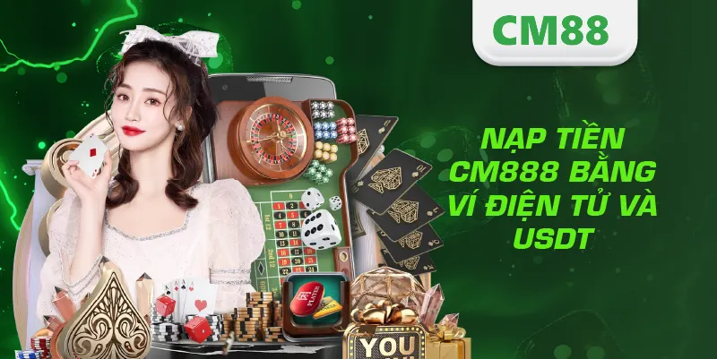 Nạp tiền CM888 bằng ví điện tử và USDT